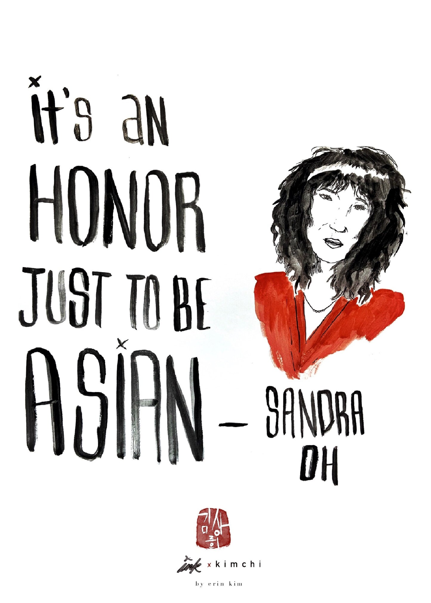 It's An Honor Just to be Asian quote by Sandra Oh Art Print Ink and Watercolor Illustration by Erin Kim